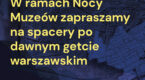 Noc muzeów | Spacery po dawnym getcie warszawskim