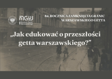 Jak edukować o przeszłości getta warszawskiego | warsztaty