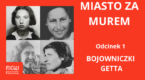Podcast: Miasto za murem | Odcinek 1: Bojowniczki getta